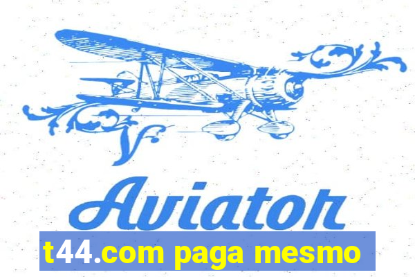 t44.com paga mesmo